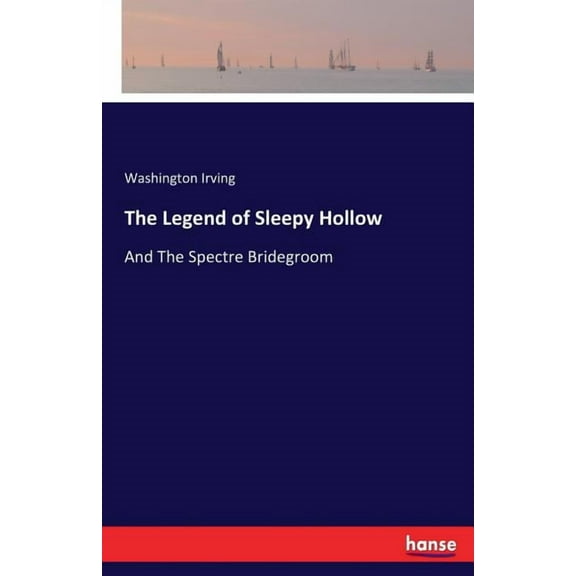 The Legend of Sleepy Hollow: And The Spectre Bridegroom, (Paperback)