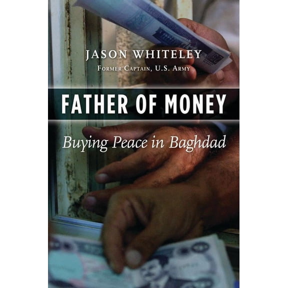 Father of Money: Buying Peace in Baghdad, (Hardcover)