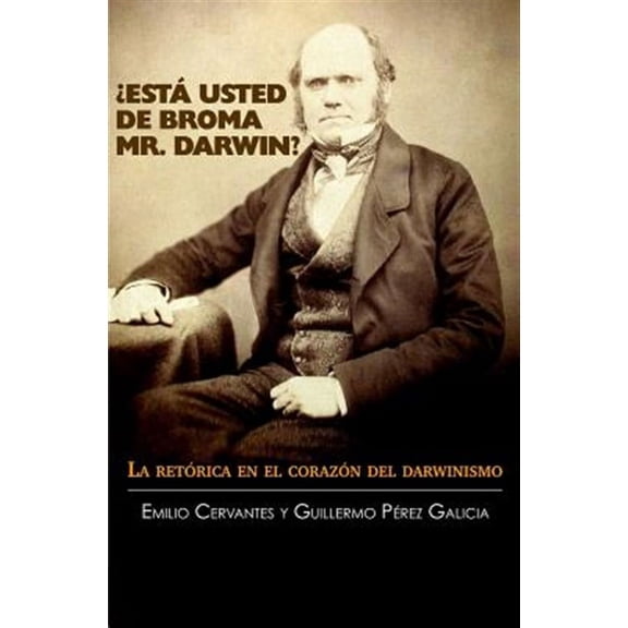 ¿Está Usted de Broma Mr. Darwin?: La retórica en el corazón del darwinismo (Paperback)