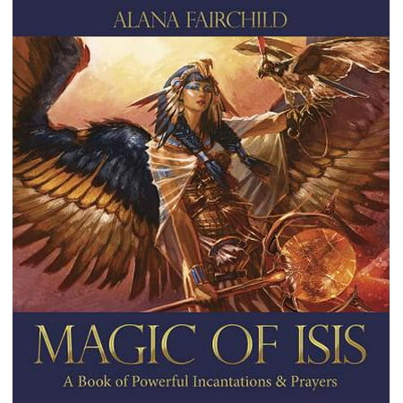 Powerful Magic - Magic of Isis : A Book of Powerful Incantations & Prayers