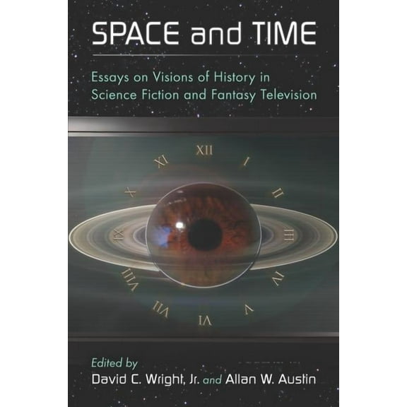 Space and Time: Essays on Visions of History in Science Fiction and Fantasy Television (Paperback)