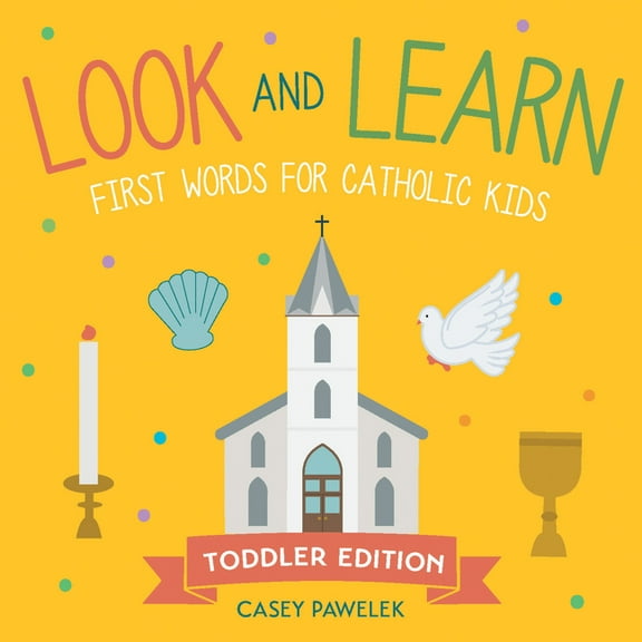 Look and Learn Look and Learn -- Toddler Edition: First Words for Catholic Kids, (Board Book)
