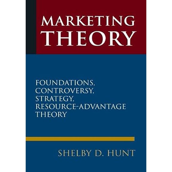 Pre-Owned Marketing Theory: Foundations, Controversy, Strategy, and Resource-Advantage Theory (Hardcover) 0765623633 9780765623638