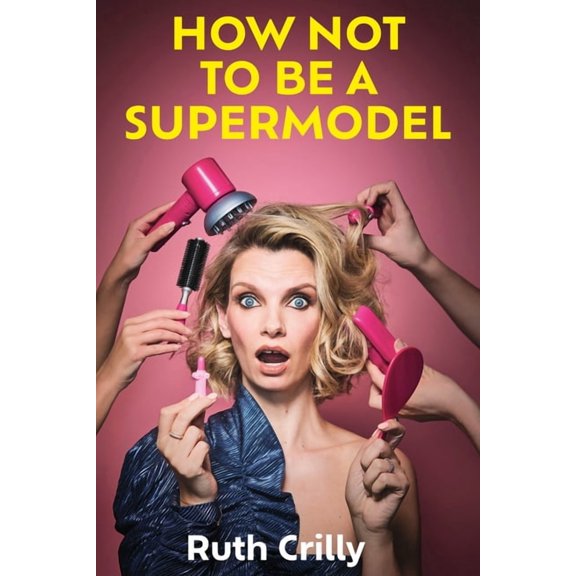 How Not to Be a Supermodel: A Noughties Memoir, (Hardcover)