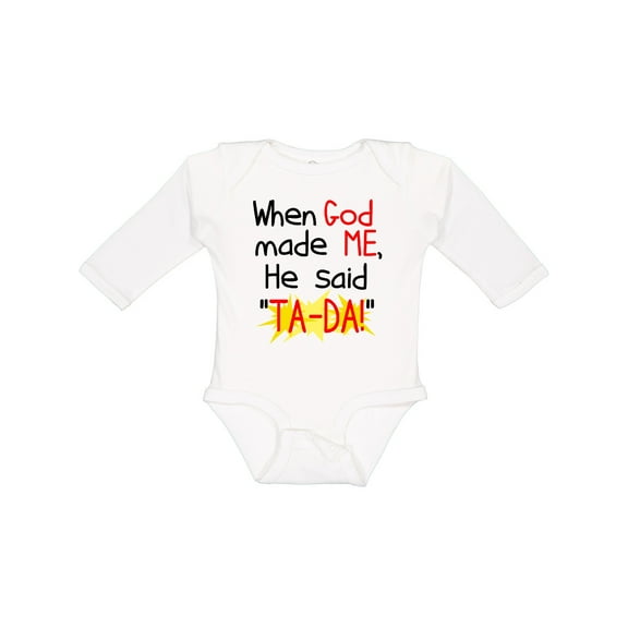 Inktastic When God Made Me He Said Ta-da Boys or Girls Long Sleeve Baby Bodysuit