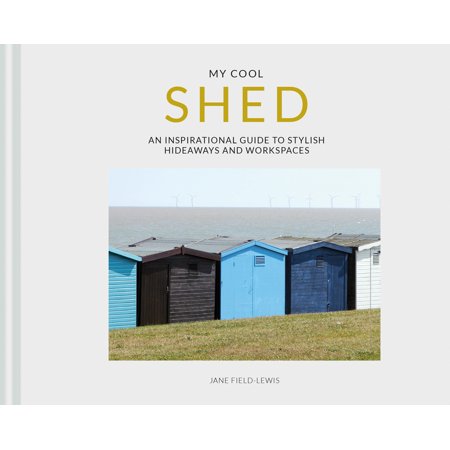 My Cool Shed An Inspirational Guide To Stylish Hideaways