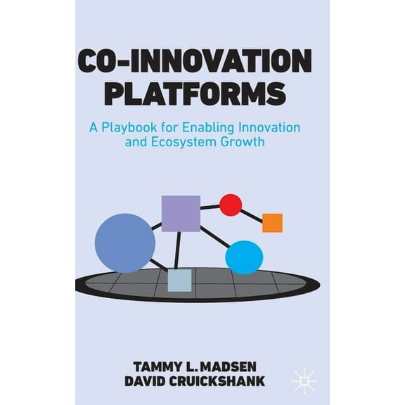 Co-Innovation Platforms: A Playbook for Enabling Innovation and Ecosystem Growth, (Hardcover)