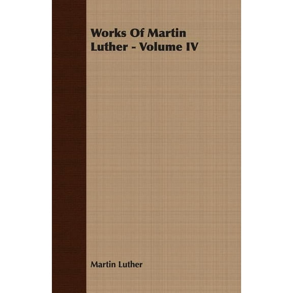 Works Of Martin Luther - Volume IV (Paperback)