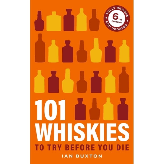 101 Whiskies to Try Before You Die 6th Edition, (Hardcover)