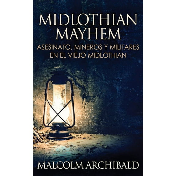 Midlothian Mayhem - Asesinato, mineros y militares en el viejo Midlothian (Paperback)