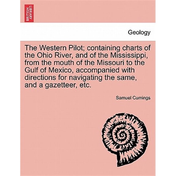 Pre-Owned The Western Pilot; Containing Charts of the Ohio River, and of the Mississippi, from the Mouth of the Missouri to the Gulf of Mexico, Accompanied with Directions for Navigating the Same, and a Gazette