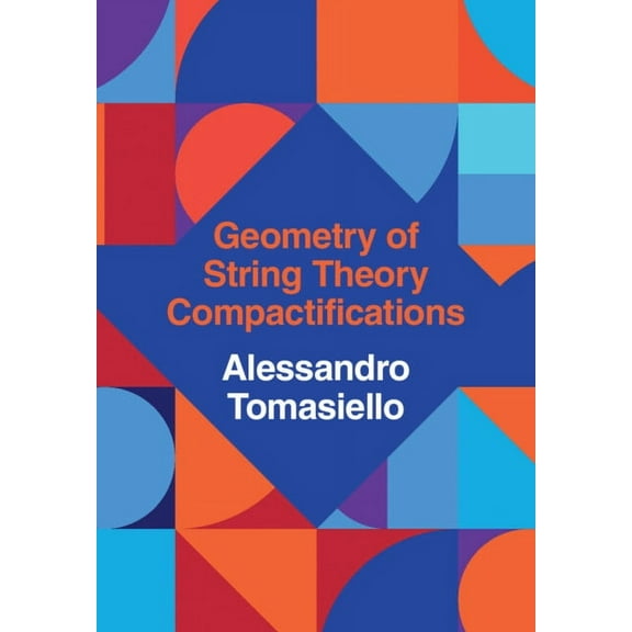 Geometry of String Theory Compactifications, (Hardcover)