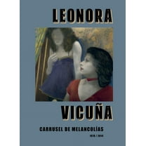 Leonora Vicuña: Carrusel de Melancolias, (Hardcover)