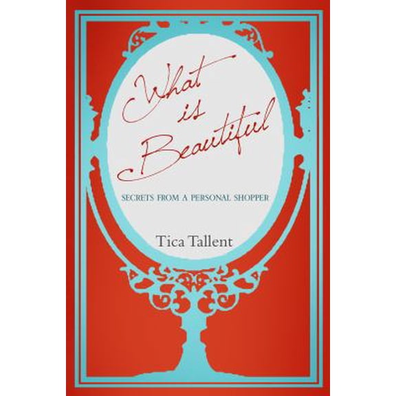 Pre-Owned What Is Beautiful: Secrets from A Personal Shopper (Paperback) 1935507761 9781935507765