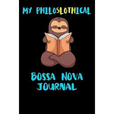 My Philoslothical Bossa Nova Journal: Blank Lined Notebook Journal Gift Idea For (Lazy) Sloth Spirit Animal Lovers (Best Bossa Nova Covers)