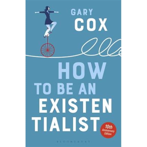 Pre-Owned How to Be an Existentialist: 10th Anniversary Edition (Paperback) 1350068985 9781350068988