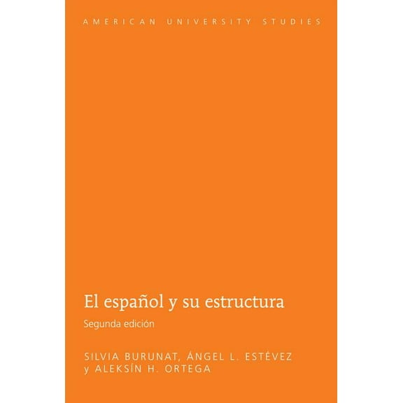 American University Studies El espaÃ±ol y su estructura: Segunda ediciÃ³n, Book 12, (Paperback)