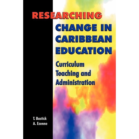 Researching Change in Caribbean Education: Curriculum, Teaching and Administration, (Paperback)