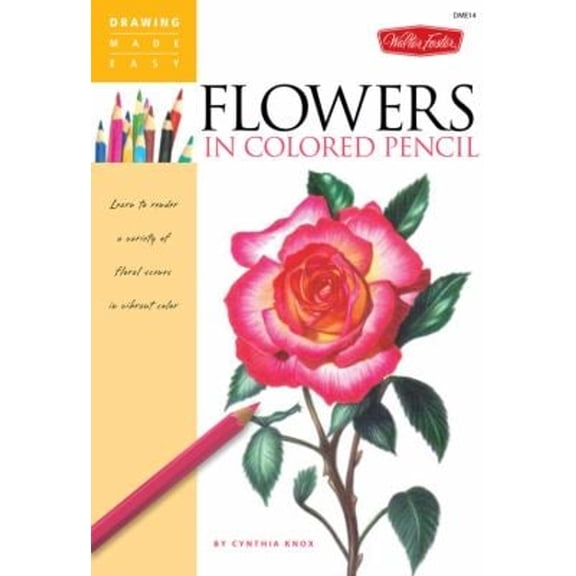 Pre-Owned Flowers in Colored Pencil: Learn to Render a Variety of Floral Scenes in Vibrant Color (Paperback) 1600582397 9781600582394