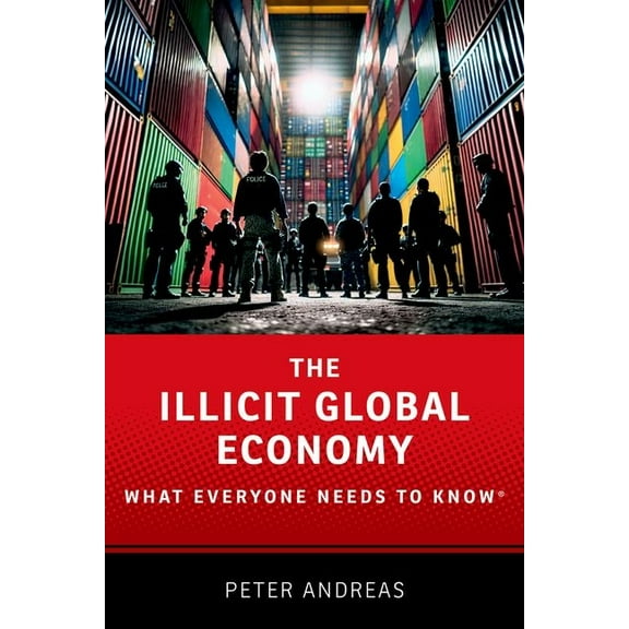 What Everyone Needs to Know(r) The Illicit Global Economy: What Everyone Needs to Know(r), (Paperback)