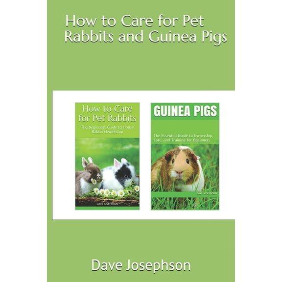 How to Care for Pet Rabbits and Guinea Pigs: The Essential Guide to Ownership, Care, and Training for Beginners-2 Books in 1 (Paperback)
