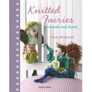 Knitted Fairies: To Cherish and Charm [Hardcover - Used]