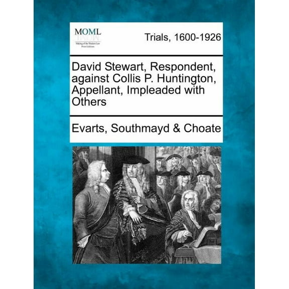 David Stewart, Respondent, Against Collis P. Huntington, Appellant, Impleaded with Others