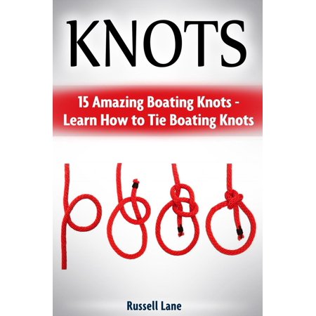 Knots: 15 Amazing Boating Knots - Learn How to Tie Boating Knots - (Best Rope For Learning To Tie Knots)