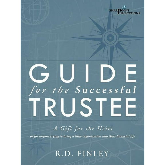 Guide for the Successful Trustee: A Gift for the Heirs (Paperback) by R D Finley