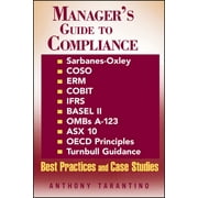 Manager's Guide to Compliance: Sarbanes-Oxley, Coso, Erm, Cobit, Ifrs, Basel II, Omb's A-123, Asx 10, OECD Principles, Turnbull Guidance, Best Practi [Hardcover - Used]