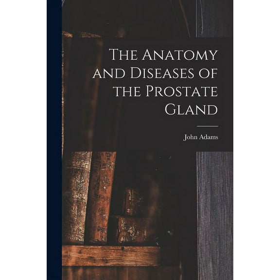 The Anatomy and Diseases of the Prostate Gland (Paperback)