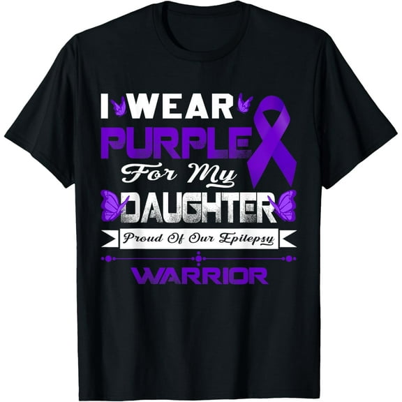 I Wear Purple For My Daughter Proud Of Our Epilepsy Warrior T-Shirt