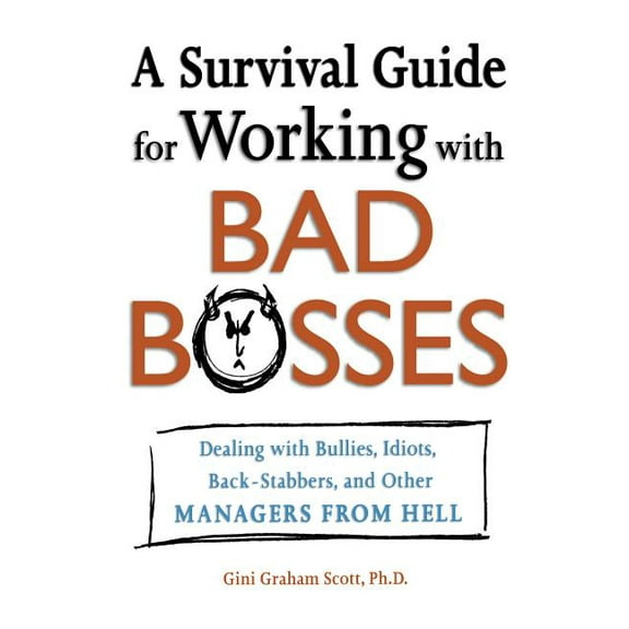 A Survival Guide for Working with Bad Bosses: Dealing with Bullies, Idiots, Back-Stabbers, and Other Managers from Hell, (Paperback)