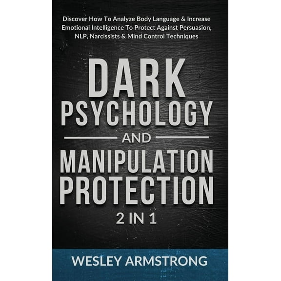 How to Analyze People, Dark Psychology & Dark Psychology and Manipulation Protection 2 in 1: Discover How To Analyze Body Language & Increase Emotional Intel, Book 2, (Hardcover)