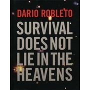 Dario Robleto: Survival Does Not Lie in the Heavens (Hardcover)