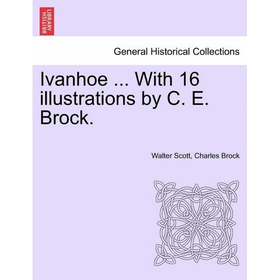 Ivanhoe ... with 16 Illustrations by C. E. Brock., (Paperback)