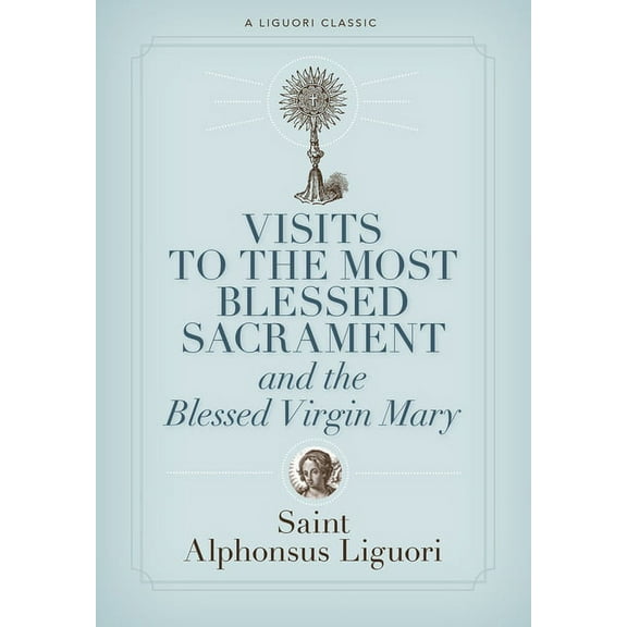 Liguori Classic Visits to the Most Blessed Sacrament and the Blessed Virgin Mary, (Paperback)