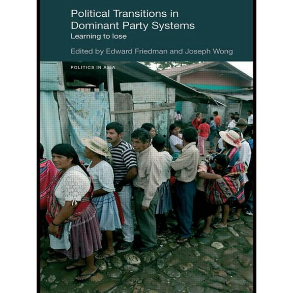 Politics in Asia Political Transitions in Dominant Party Systems: Learning to Lose, (Paperback)