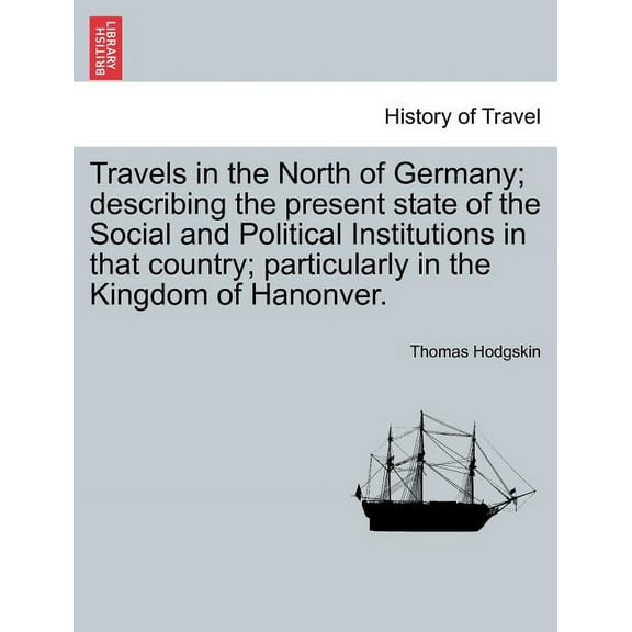 Travels in the North of Germany; describing the present state of the Social and Political Institutions in that country; particularly in the Kingdom of Hanonver. (Paperback)