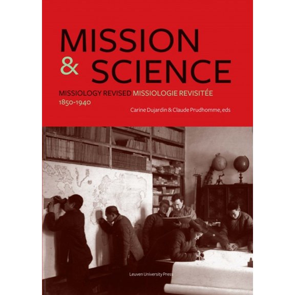 Kadoc Studies on Religion, Culture and S Mission and Science: Missiology Revised/Missiologie Revisitée, 1850-1940, (Paperback)