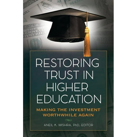 Restoring Trust in Higher Education: Making the Investment Worthwhile Again, (Hardcover)