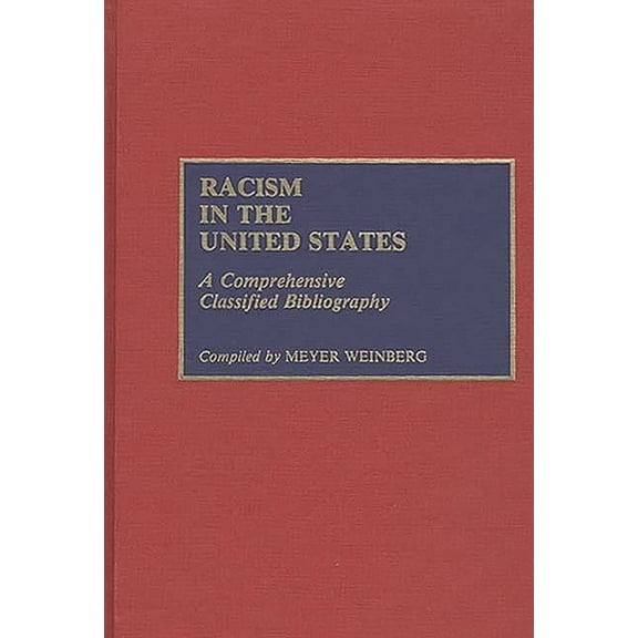 Bibliographies and Indexes in Ethnic Stu Racism in the United States: A Comprehensive Classified Bibliography, Book 2, (Hardcover)