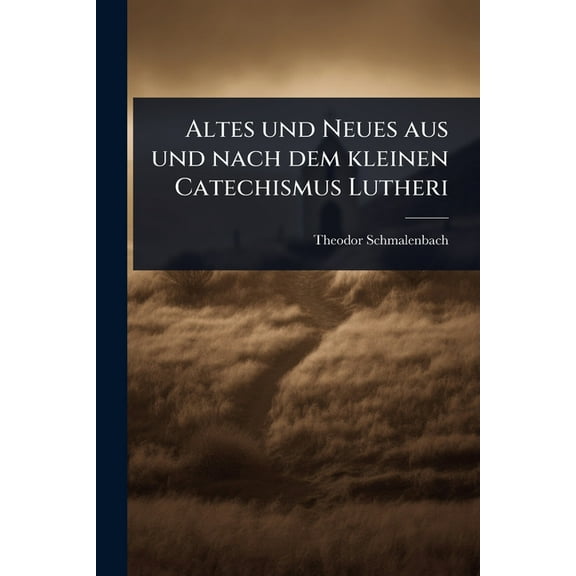 Altes und Neues aus und nach dem kleinen Catechismus Lutheri, (Paperback)