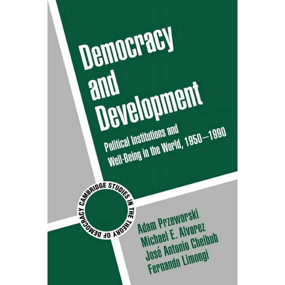 Cambridge Studies in the Theory of Democ Democracy and Development: Political Institutions and Well-Being in the World, 1950 1990, Book 3, (Hardcover)