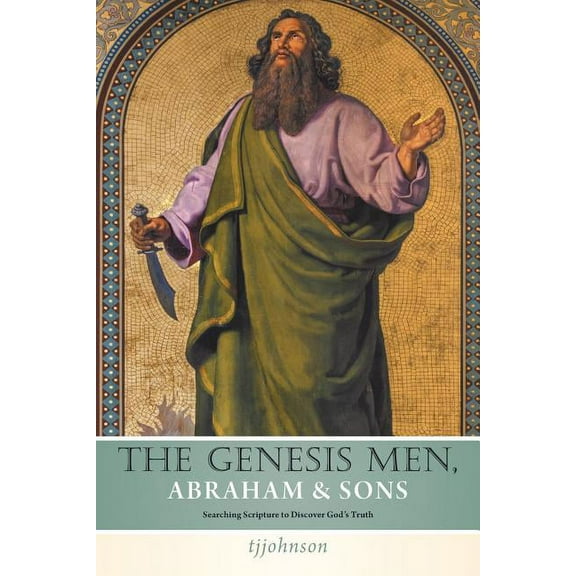 The Genesis Men Abraham & Sons: Searching Scripture to Discover God's Truth, (Paperback)