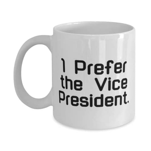 Unique Idea Vice President 11oz Mug, I Prefer the Vice President, Present For Men Women, Joke Gifts From Friends, Humour, Comical, Entertaining, Happy