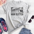 thumbnail image 2 of Sawdust is Man Glitter Shirt, Unisex Women's Men's Shirt, Tools Handyman Carpenter Shirt, Fathers Day Shirt, Heather Ash, X-Large, 2 of 6