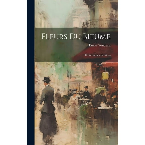 Fleurs Du Bitume : Petits Poèmes Parisiens (Hardcover)