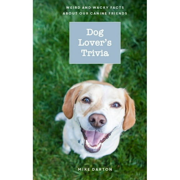 Dog Lover's Trivia : Weird and Wacky Facts about Our Canine Friends (Hardcover)