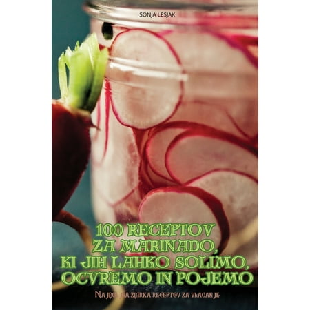 100 Receptov Za Marinado KI Jih Lahko Solimo Ocvremo in Pojemo (Paperback)